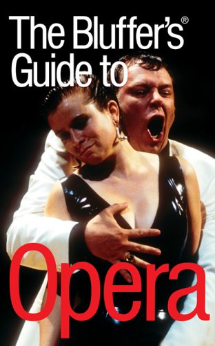 The Bluffer's Guide to Opera: Bluff Your Way in Opera (Bluffer's Guides)