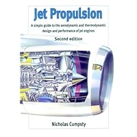 Jet Propulsion: A Simple Guide to the Aerodynamic and Thermodynamic Design and Performance of Jet Engines