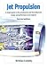 Jet Propulsion: A Simple Guide to the Aerodynamic and Thermodynamic Design and Performance of Jet Engines