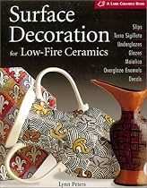 Surface Decoration for Low-fire Ceramics (Lark Ceramics Book)