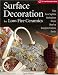  : Surface Decoration for Low-Fire Ceramics: Underglazes & Glazes * Maiolica * Slip Trailing * Grafitto * Terra-Sigillata * Photo Decals * Overglaze Enamels( A Lark Ceramics Book)
