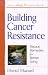 Building Cancer Resistance: Natural Remedies for Better Living (Healthy Body, Healthy Soul)