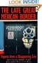 The Late Great Mexican Border: Reports from a Disappearing Line