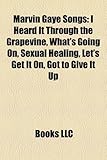 Marvin Gaye Songs (Music Guide): I Heard It Through the Grapevine, What's Going On, Sexual Healing, Let's Get It On, Got to Give It Up-