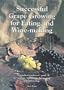 Successful Grape Growing for Eating and Winemaking