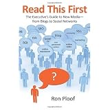 Read This First: The Executive's Guide to New Media-from Blogs to Social Networks