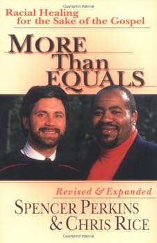 more than equals: racial healing for the sake of the gospel - spencer perkins and chris rice more than equals: racial healing for the sake of the gospel - spencer perkins and chris rice