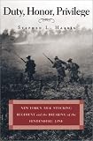 Duty, Honor, Privilege: New York City`s Silk Stocking Regiment and the Breaking of the Hindenburg Line