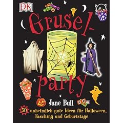 Gruselparty: 50 unheimlich gute Ideen f�r Halloween, Fasching und Geburtstage