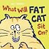 What Will Fat Cat Sit On?