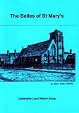 The belles of St Mary's : a conversation about parish life in Laisterdyke in the sixties with Edna Crossley, Madge Fox (previously Madge Dobson), and Betty Sampson