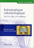 Informatique odontologique : Du B.A.-BA à la maîtrise
