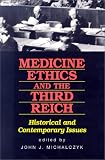 Medicine Ethics and the Third Reich: Historical and Contemporary Issues