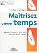 Ma�trisez votre temps : Chassez les voleurs de temps pour �tre moins stress�