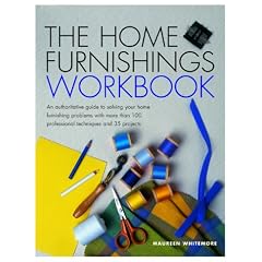 The Home Furnishings Workbook: An Authoritative Guide to Solving All of Your Home Furnishing Problems with 100 Professional Techniques and 25 Original Projects