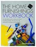 The Home Furnishings Workbook: An Authoritative Guide to Solving All of Your Home Furnishing Problems with 100 Professional Techniques and 25 Original Projects