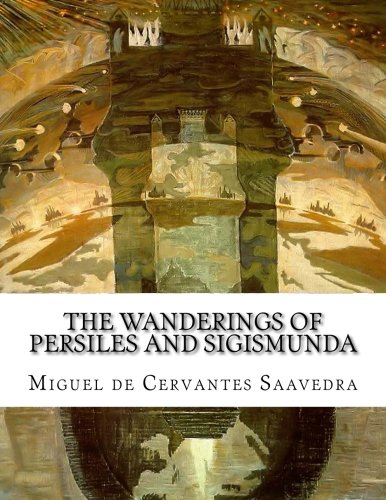 The Wanderings of Persiles and Sigismunda, by Miguel de Cervantes Saavedra