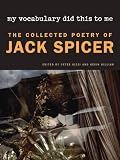 My Vocabulary Did This to Me: The Collected Poetry of Jack Spicer (Wesleyan Poetry Series) 1st (first) Edition by Spicer, Jack [2010]