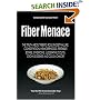 Fiber Menace: The Truth About the Leading Role of Fiber in Diet Failure, Constipation, Hemorrhoids, Irritable Bowel Syndrome, Ulcerative Colitis, Crohn's Disease, and Colon Cancer