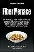 Fiber Menace: The Truth About the Leading Role of Fiber in Diet Failure, Constipation, Hemorrhoids, Irritable Bowel Syndrome, Ulcerative Colitis, Crohn's Disease, and Colon Cancer