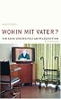 Wohin mit Vater? Ein Sohn verzweifelt am Pflegesystem