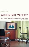Wohin mit Vater? Ein Sohn verzweifelt am Pflegesystem