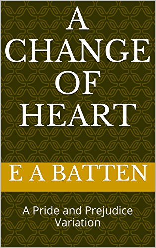 A Change of Heart: A Pride and Prejudice Variation