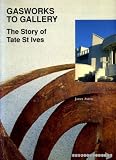 Gasworks to gallery : the story of Tate St Ives