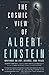 The Cosmic View of Albert Einstein: Writings on Art, Science, and Peace
