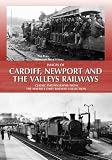 Images of Cardiff, Newport and the Valleys railways : classic photographs from the Maurice Dart railway collection
