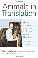 Animals in Translation: Using the Mysteries of Autism to Decode Animal Behavior