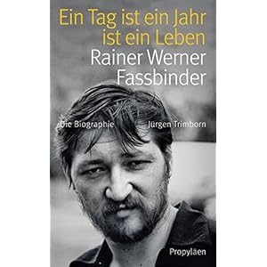 Ein Tag ist ein Jahr ist ein Leben: Rainer Werner Fassbinder
