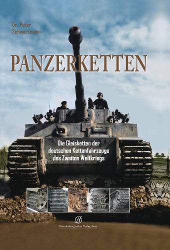 Panzerketten: Die Gleisketten der deutschen Kettenfahrzeuge des Zweiten Weltkrieges (German Edition)