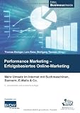 Performance Marketing - Erfolgsbasiertes Online Marketing: Mehr Umsatz im Internet mit Suchmaschinen, Bannern, E-Mails & Co