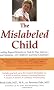 The Mislabeled Child: How Understanding Your Child's Unique Learning Style Can Open the Door to Success
