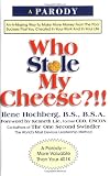 Who Stole My Cheese?!! An A-Mazing Way To Make More Money From The Poor Suckers That You Cheated In Your Work And In Your Life
