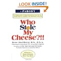 Who Stole My Cheese?!!: An A-Mazing Way to Make More Money from the Poor Suckers That You Cheated in Your Work and in Your Life