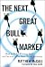 The Next Great Bull Market: How To Pick Winning Stocks and Sectors in the New Global Economy