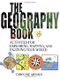 The Geography Book: Activities for Exploring, Mapping and Enjoying Your World