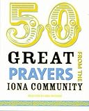 50 great prayers from the Iona Community