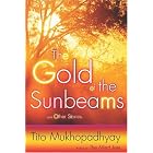 The Gold of the Sunbeams: And Other Stories by Tito Rajarshi Mukhopadhyay and Soma Mukhopadhyay