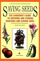 Saving Seeds: The Gardener's Guide to Growing and Storing Vegetable and Flower Seeds (A Down-to-Earth Gardening Book)