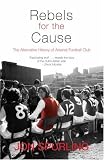 Rebels for the Cause: The Alternative History of Arsenal Football Club (Mainstream Sport)