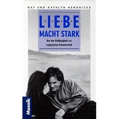 Liebe macht stark. Von der Abh�ngigkeit zur engagierten Partnerschaft