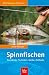  : Spinnfischen. Kunstk&ouml;der, Techniken, Ger&auml;te, Zielfische