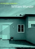 An Everyday Modernism: The Houses of William Wurster