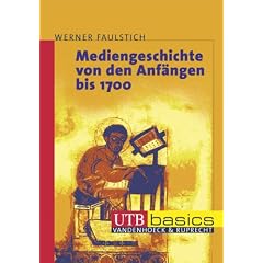 Mediengeschichte von den Anfängen bis ins 3. Jahrtausend: Mediengeschichte 1. Von den Anfängen bis 1700. basics: Bd 1 (Uni-Taschenbücher basics M (Reihenkürzel: UTB), (TBA-Kürzel: 0955)) (Broschiert)