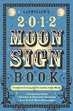 Llewellyns 2012 Moon Sign Book: Conscious Living by the Cycles of the Moon (Annuals - Moon Sign Book)