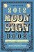 Llewellyn's 2012 Moon Sign Book: Conscious Living by the Cycles of the Moon (Annuals - Moon Sign Book)