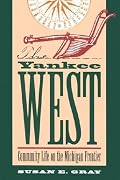 The Yankee West: Community Life on the Michigan Frontier